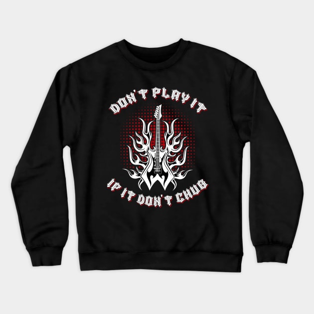 Don't Play It If It Don't Chug Metal Music fun Crewneck Sweatshirt by Gothic Rose Designs